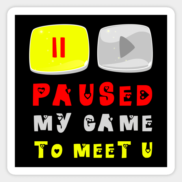 Paused my game to meet u Sticker by Auny91